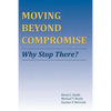 Moving Beyond Compromise: Why Stop There? - Paperback
