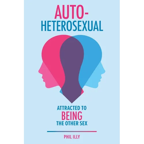 Autoheterosexual: Attracted to Being the Other Sex - Paperback