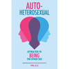Autoheterosexual: Attracted to Being the Other Sex - Paperback