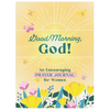 Good Morning, God! an Encouraging Prayer Journal for Women - Paperback