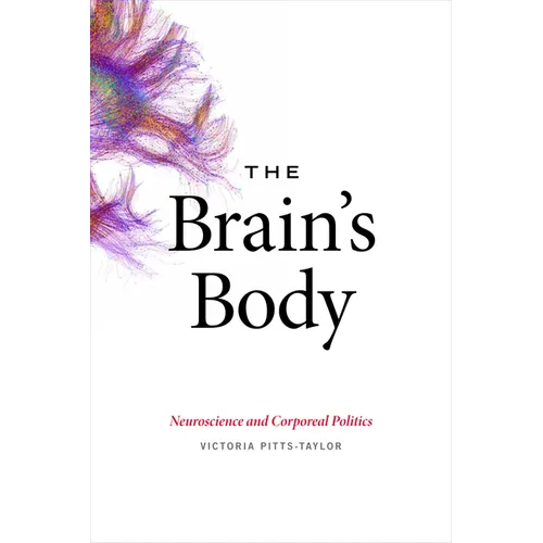 The Brain's Body: Neuroscience and Corporeal Politics - Paperback