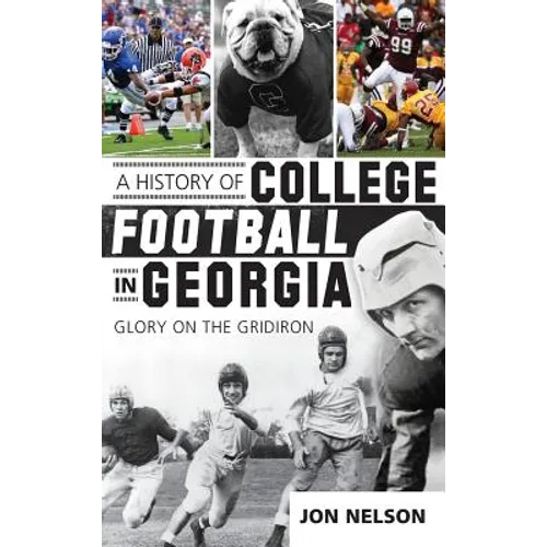 A History of College Football in Georgia: Glory on the Gridiron - Hardcover