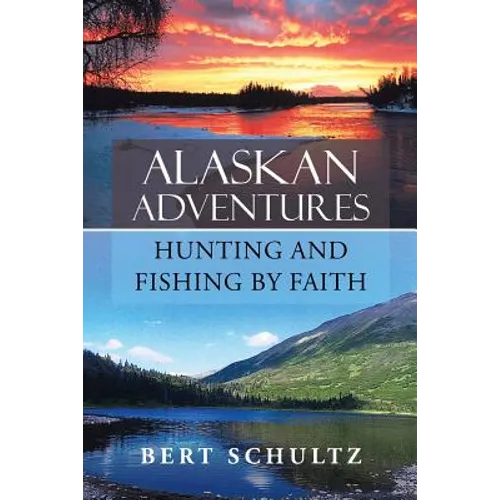 Alaskan Adventures-Hunting and Fishing by Faith - Paperback