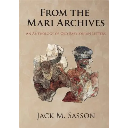 From the Mari Archives: An Anthology of Old Babylonian Letters - Hardcover