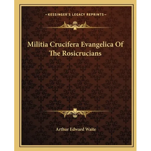 Militia Crucifera Evangelica Of The Rosicrucians - Paperback