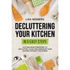 Decluttering Your Kitchen in 5 Easy Steps: Cutting Edge Strategies to Declutter, Clean and Organize Your Kitchen Without the Stress - Paperback