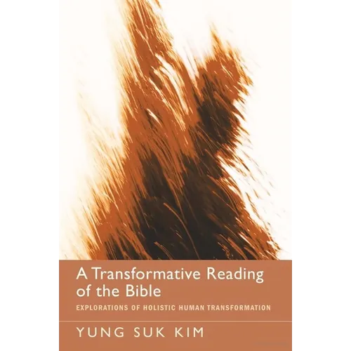 A Transformative Reading of the Bible: Explorations of Holistic Human Transformation - Hardcover