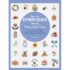 How to Embroider Almost Every Cute Thing: A Sourcebook of 550 Motifs + Beginner Stitch Tutorials - Paperback