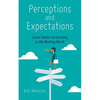 Perceptions and Expectations: Career Advice on Surviving in the Working World - Paperback