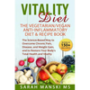 The Vitality Diet: The Vegetarian/Vegan Anti-Inflammatory Diet & Recipe Book: The Science-Based Way to Overcome Chronic Pain, Disease, an - Paperback