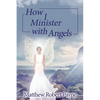 How I Minister with Angels: Angels Books series - Paperback