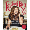 Rachael Ray 50: Memories and Meals from a Sweet and Savory Life: A Cookbook - Hardcover
