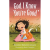 God, I Know You're Good - Board Book