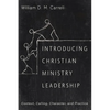 Introducing Christian Ministry Leadership: Context, Calling, Character, and Practice - Paperback
