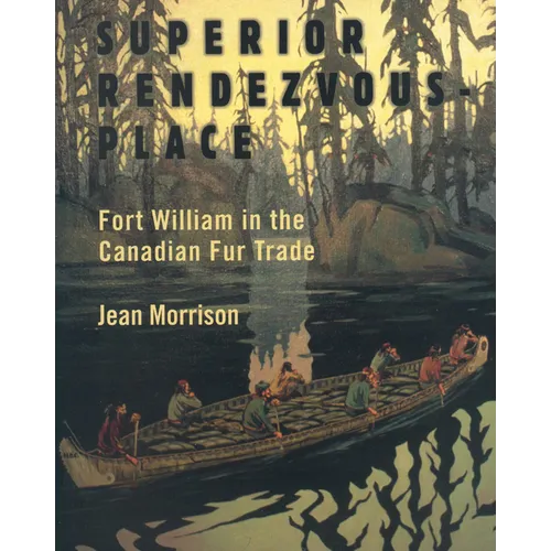 Superior Rendezvous-Place: Fort William in the Canadian Fur Trade - Paperback