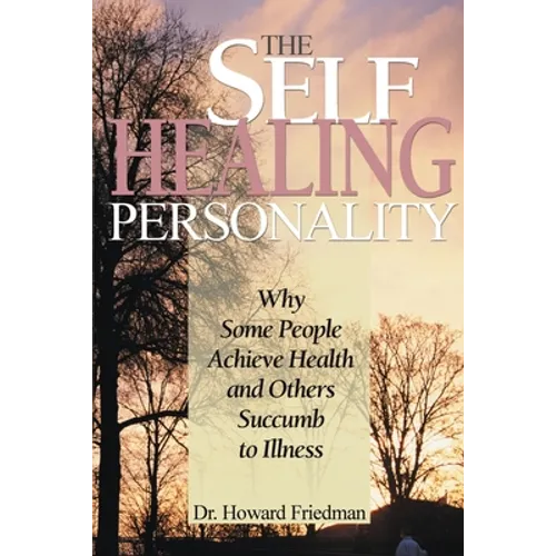The Self-Healing Personality: Why Some People Achieve Health and Others Succumb to Illness - Paperback