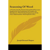 Seasoning Of Wood: A Treatise On The Natural And Artificial Processes Employed In The Preparation Of Lumber For Manufacture, With Detailed Explanation - Paperback
