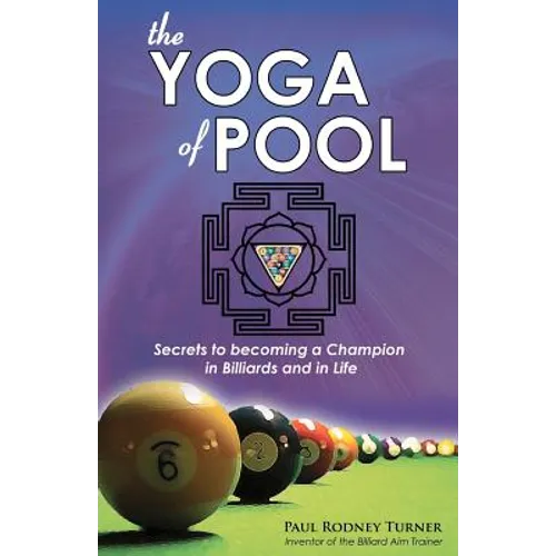 The Yoga of Pool: Secrets to becoming a Champion in Billiards and in Life - Paperback