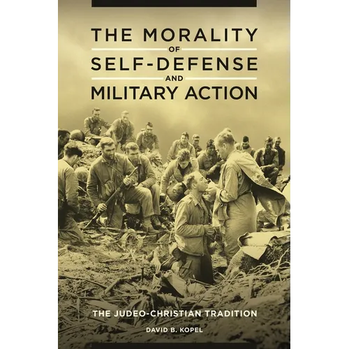 The Morality of Self-Defense and Military Action: The Judeo-Christian Tradition - Hardcover