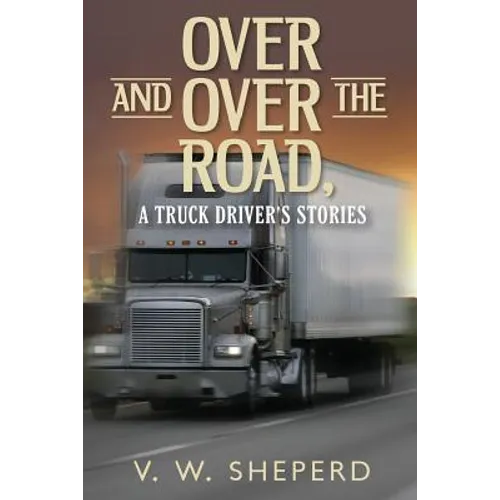Over and Over the Road, A Truck Driver's Stories - Paperback