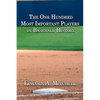 The One Hundred Most Important Players in Baseball History - Paperback