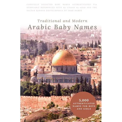 Traditional and Modern Arabic Baby Names: 5,000 Authenticated Names for Boys and Girls - Paperback
