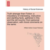 Truth Stranger Than Fiction: A Miscellany of Interesting, Instructive and Startling Facts, Gathered in This and the Old Country, from Personal Obse - Paperback