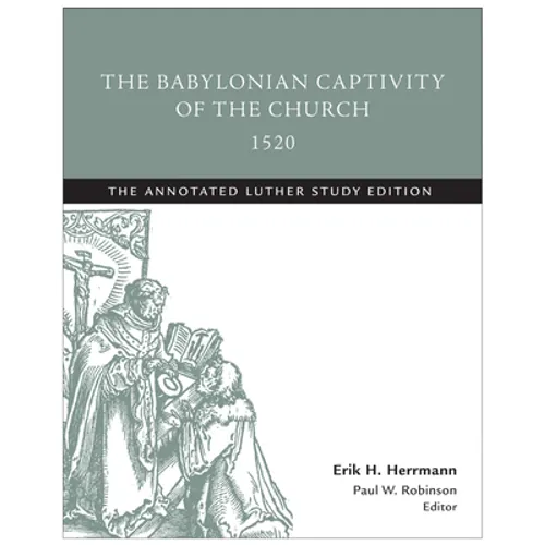 The Babylonian Captivity of the Church, 1520: The Annotated Luther Study Edition - Paperback