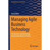 Managing Agile Business Technology: The Business and Technology Relationship Model in Practice - Paperback