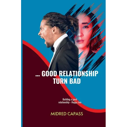 ... Good Relationship Turn Bad: Building a good relationship - Happy two - Paperback