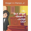 Ok. But, What Does A Judge Do? - Paperback