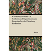 Chemistry at Home - A Collection of Experiments and Formulas for the Chemistry Enthusiast - Paperback