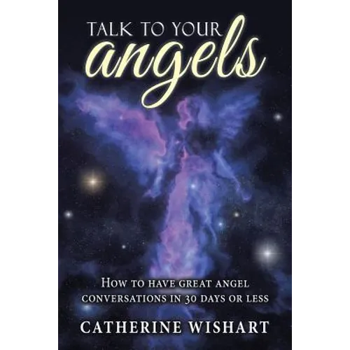 Talk to your angels: How to have great angel conversations in 30 days or less - Paperback