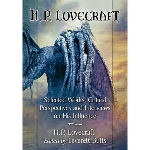 H.P. Lovecraft: Selected Works, Critical Perspectives and Interviews on His Influence - Paperback
