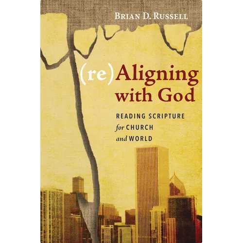 (Re)Aligning with God: Reading Scripture for Church and World - Hardcover