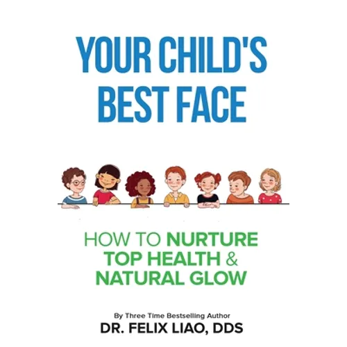 Your Child's Best Face: How To Nurture Top Health & Natural Glow - Paperback