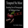 Tempted No More: Breaking Free of Pornography By Walking in Grace - Paperback