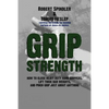 Grip Strength: How to Close Heavy Duty Hand Grippers, Lift Thick Bar Weights, and Pinch Grip Just About Anything - Paperback
