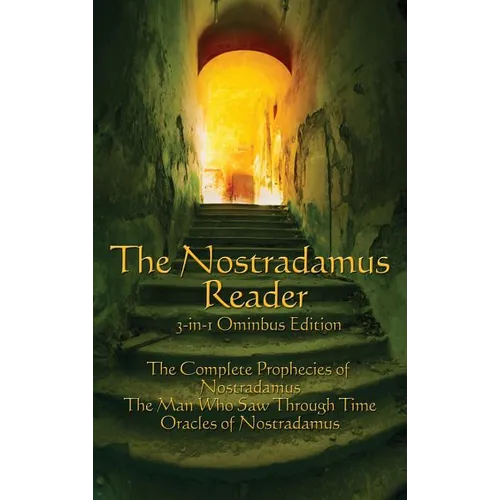 The Nostradamus Reader: he Complete Prophecies and Interpretations - Hardcover