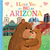 I Love You as Big as Arizona - Board Book