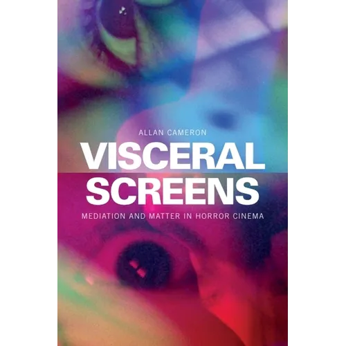 Visceral Screens: Mediation and Matter in Horror Cinema - Paperback