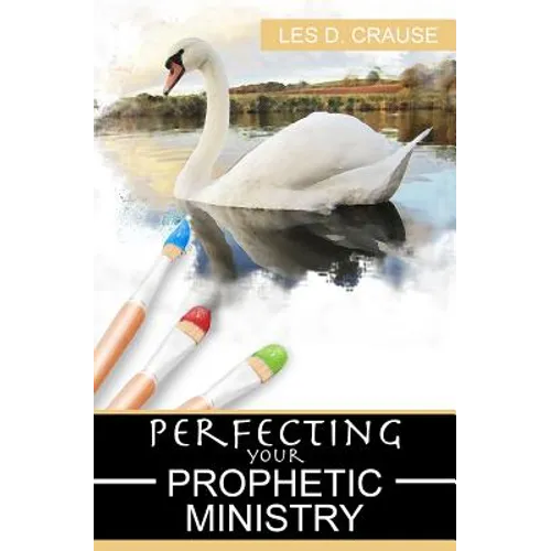 Perfecting Your Prophetic Ministry: Hearing and Communicating Effectively - Paperback