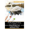 Perfecting Your Prophetic Ministry: Hearing and Communicating Effectively - Paperback