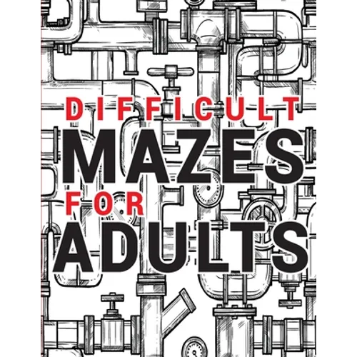 Maze for Adults Difficult: Adult Puzzle Mazes Book 99 Difficult Mazes and Labyrinth Can you escape the maze? - Paperback
