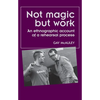 Not Magic But Work: An Ethnographic Account of a Rehearsal Process - Paperback