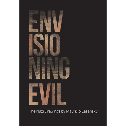 Envisioning Evil: "The Nazi Drawings" by Mauricio Lasansky - Paperback
