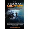 The Gamma Mindset - Create the Peak Brain State and Eliminate Subconscious Limiting Beliefs, Anxiety, Fear and Doubt in Less Than 90 Seconds! and Awak - Paperback