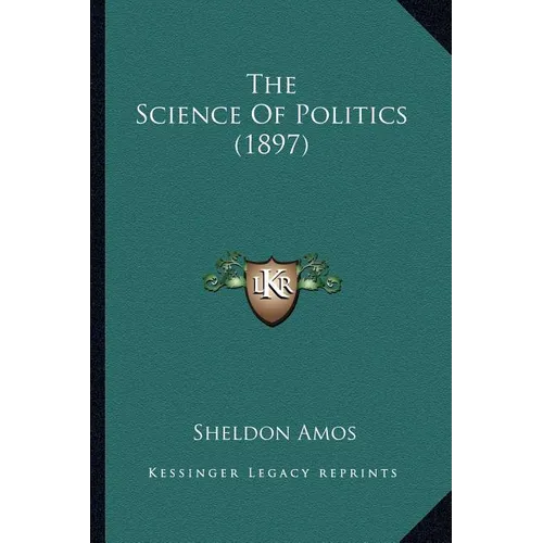The Science Of Politics (1897) - Paperback