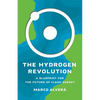 The Hydrogen Revolution: A Blueprint for the Future of Clean Energy - Hardcover