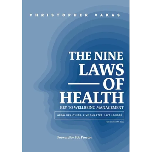 The 9 Laws of Health: Key to Wellbeing Management Grow Healthier - Live Smarter - Live longer - Paperback
